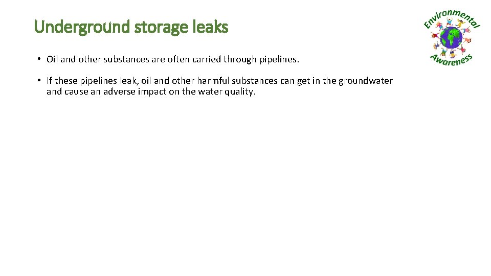 Underground storage leaks • Oil and other substances are often carried through pipelines. •