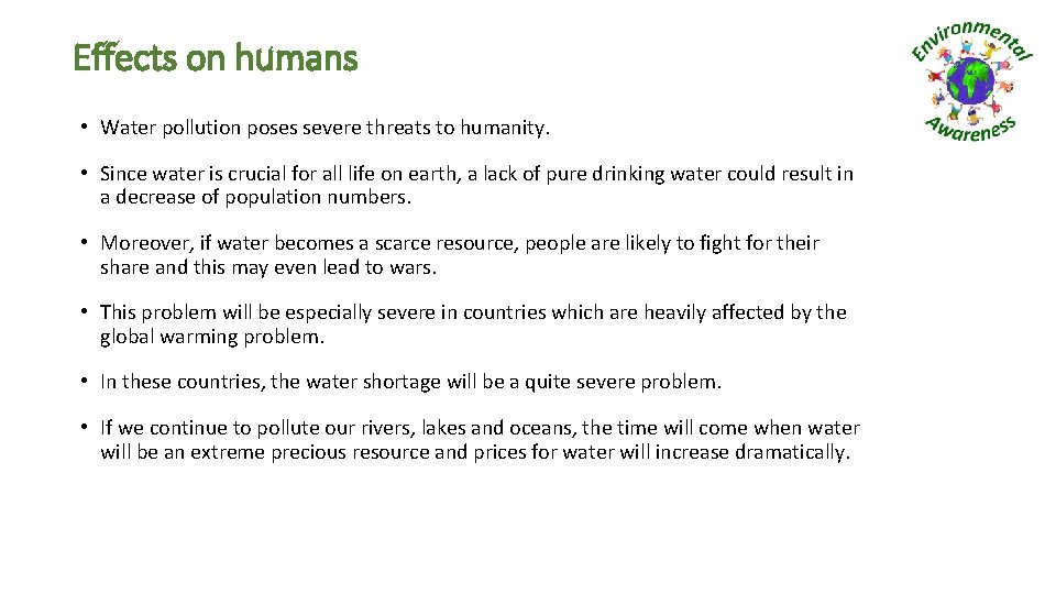Effects on humans • Water pollution poses severe threats to humanity. • Since water