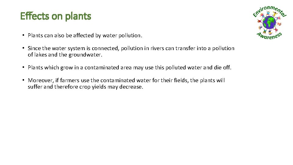 Effects on plants • Plants can also be affected by water pollution. • Since