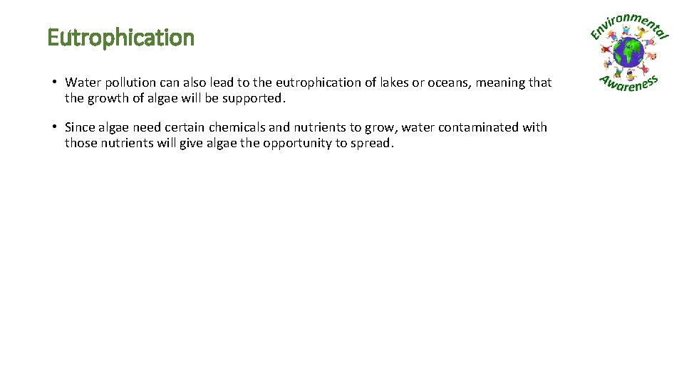 Eutrophication • Water pollution can also lead to the eutrophication of lakes or oceans,