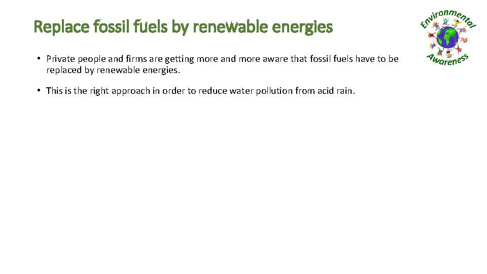 Replace fossil fuels by renewable energies • Private people and firms are getting more