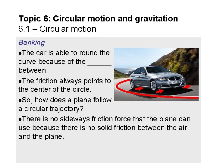 Topic 6: Circular motion and gravitation 6. 1 – Circular motion Banking The car