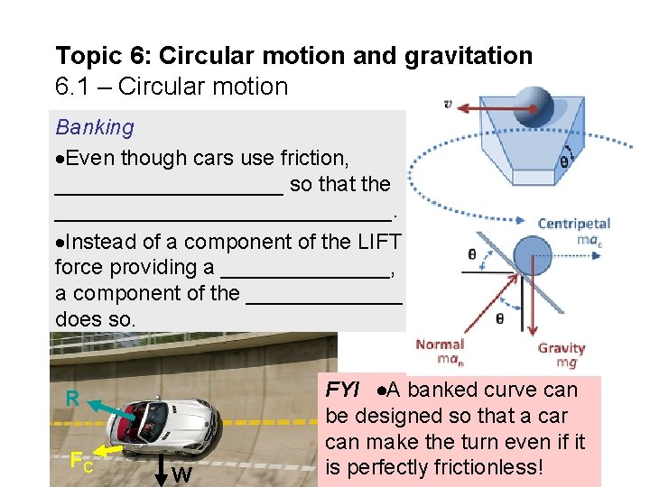 Topic 6: Circular motion and gravitation 6. 1 – Circular motion Banking Even though