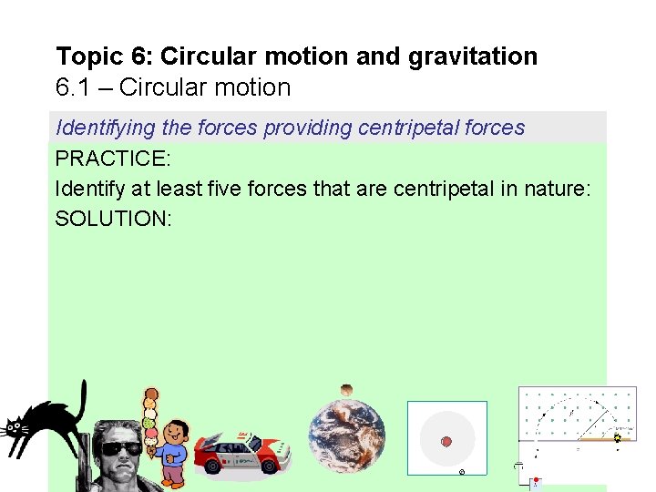 Topic 6: Circular motion and gravitation 6. 1 – Circular motion Identifying the forces