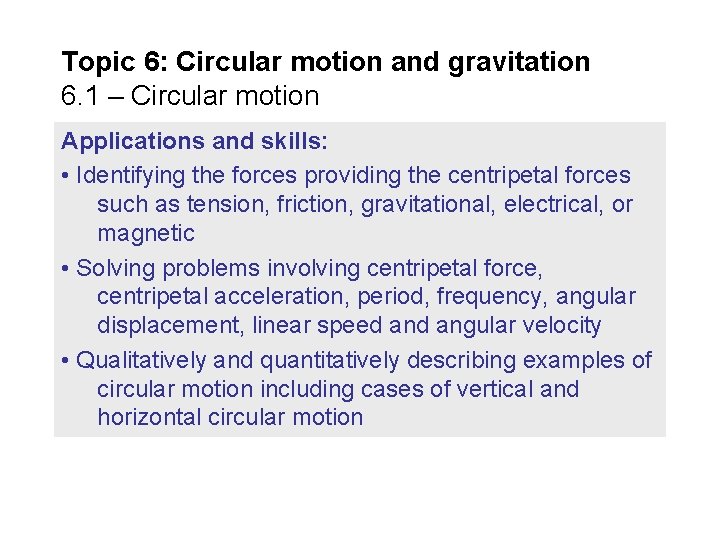 Topic 6: Circular motion and gravitation 6. 1 – Circular motion Applications and skills: