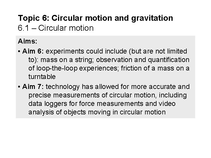 Topic 6: Circular motion and gravitation 6. 1 – Circular motion Aims: • Aim