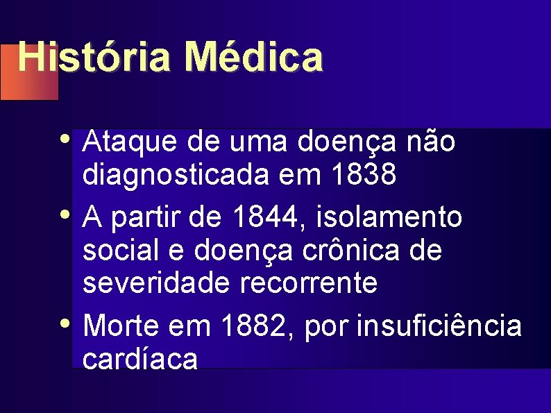 História Médica • Ataque de uma doença não • • diagnosticada em 1838 A
