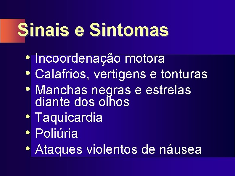 Sinais e Sintomas • Incoordenação motora • Calafrios, vertigens e tonturas • Manchas negras