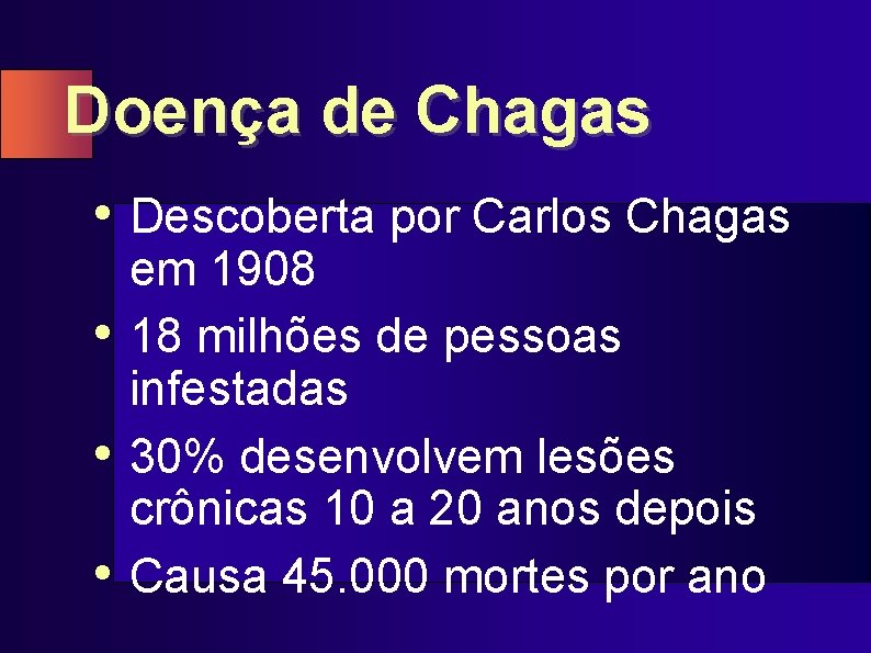 Doença de Chagas • Descoberta por Carlos Chagas • • • em 1908 18
