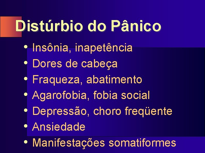 Distúrbio do Pânico • Insônia, inapetência • Dores de cabeça • Fraqueza, abatimento •