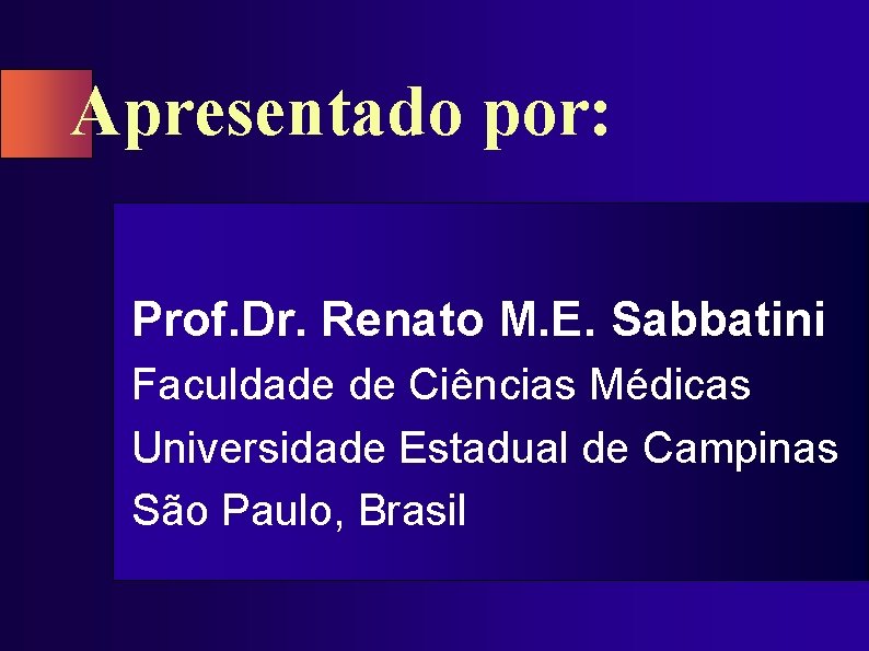 Apresentado por: Prof. Dr. Renato M. E. Sabbatini Faculdade de Ciências Médicas Universidade Estadual