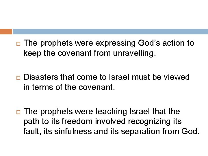  The prophets were expressing God’s action to keep the covenant from unravelling. Disasters