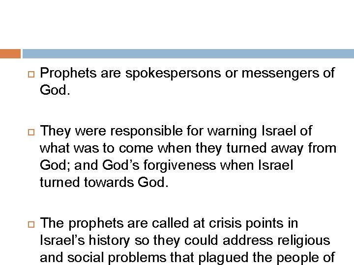  Prophets are spokespersons or messengers of God. They were responsible for warning Israel
