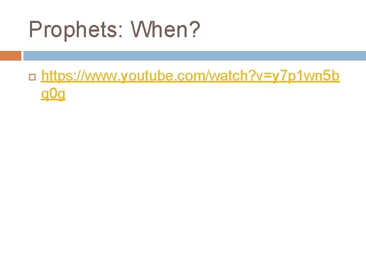 Prophets: When? https: //www. youtube. com/watch? v=y 7 p 1 wn 5 b q