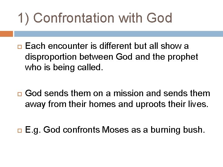 1) Confrontation with God Each encounter is different but all show a disproportion between