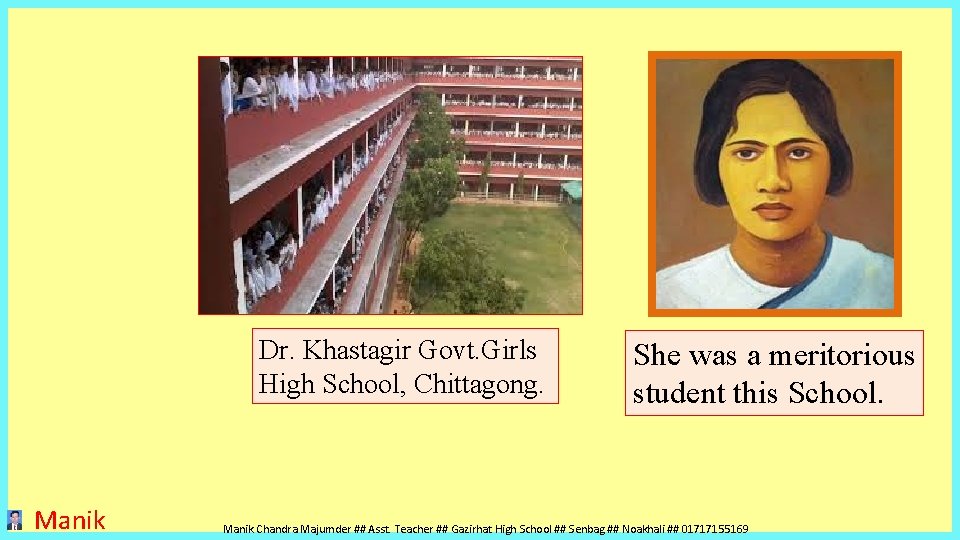 Dr. Khastagir Govt. Girls High School, Chittagong. Manik She was a meritorious student this Dr. Khastagir Govt. Girls High School, Chittagong. Manik She was a meritorious student this