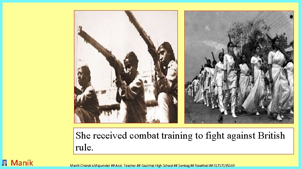 She received combat training to fight against British rule. Manik Chandra Majumder ## Asst. She received combat training to fight against British rule. Manik Chandra Majumder ## Asst.