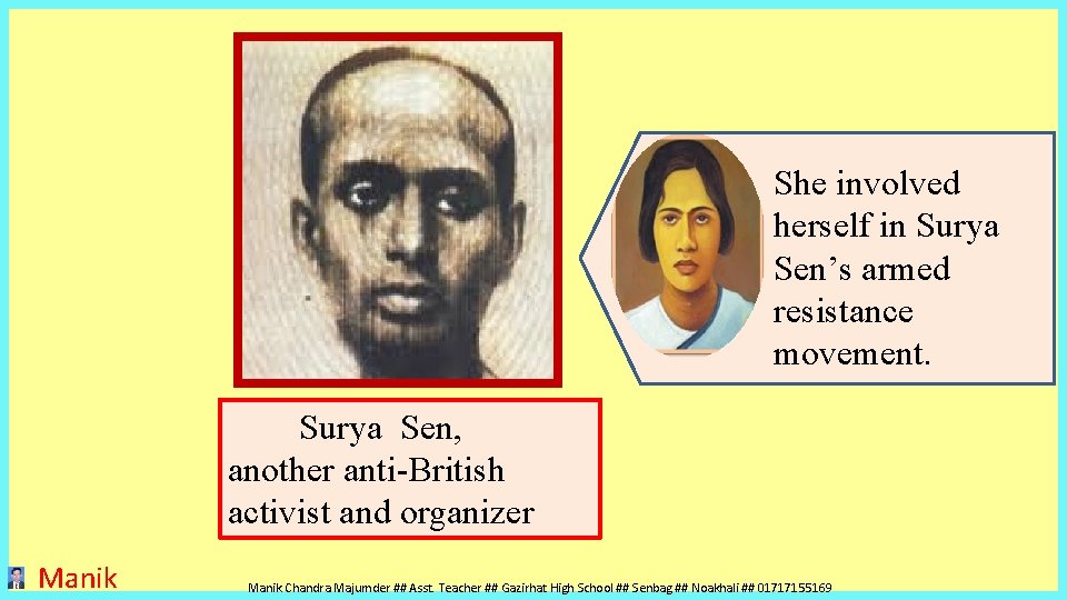 She involved herself in Surya Sen’s armed resistance movement. Surya Sen, another anti-British activist She involved herself in Surya Sen’s armed resistance movement. Surya Sen, another anti-British activist