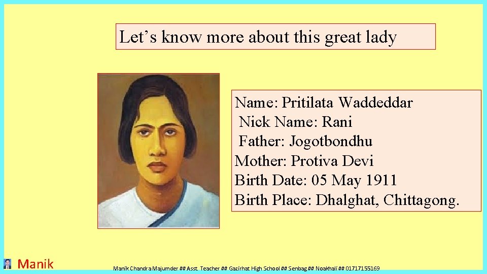 Let’s know more about this great lady Name: Pritilata Waddeddar Nick Name: Rani Father: Let’s know more about this great lady Name: Pritilata Waddeddar Nick Name: Rani Father: