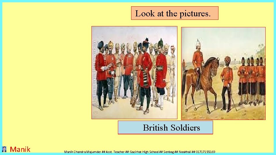 Look at the pictures. British Who are. Soldiers they ? Manik Chandra Majumder ## Look at the pictures. British Who are. Soldiers they ? Manik Chandra Majumder ##