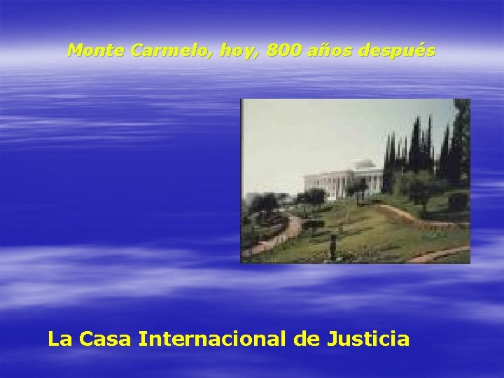 Monte Carmelo, hoy, 800 años después La Casa Internacional de Justicia 