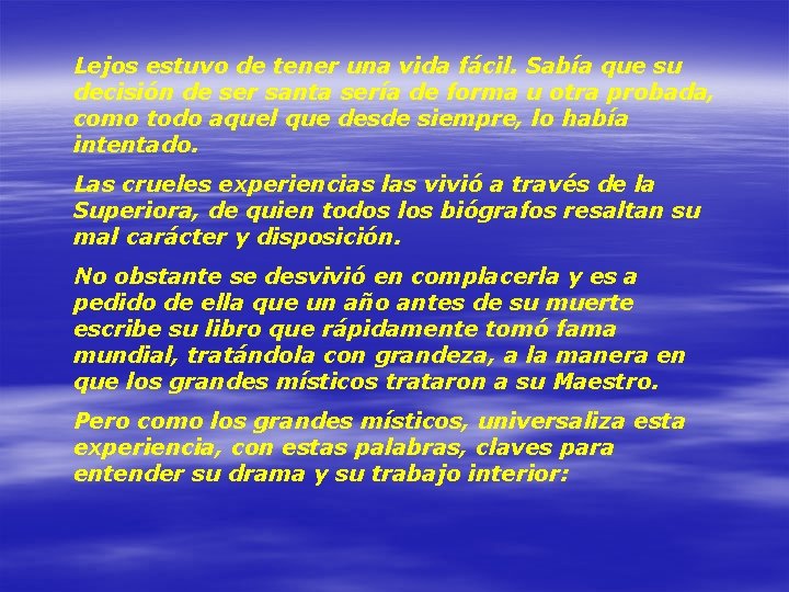 Lejos estuvo de tener una vida fácil. Sabía que su decisión de ser santa