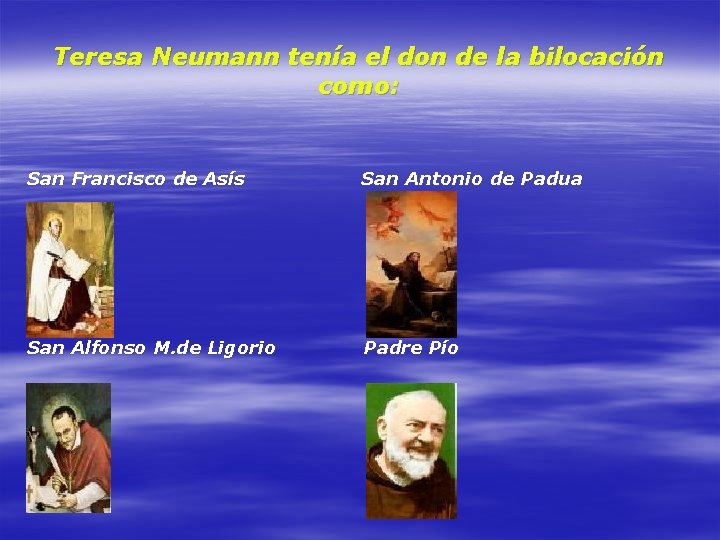 Teresa Neumann tenía el don de la bilocación como: San Francisco de Asís San