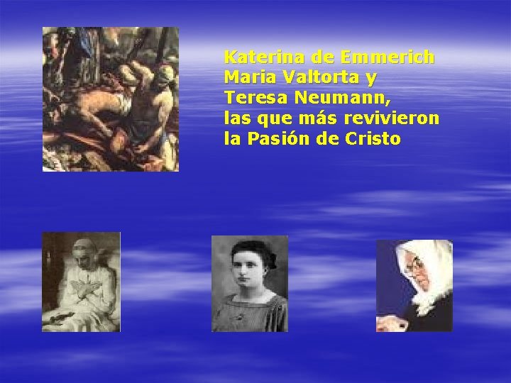Katerina de Emmerich Maria Valtorta y Teresa Neumann, las que más revivieron la Pasión
