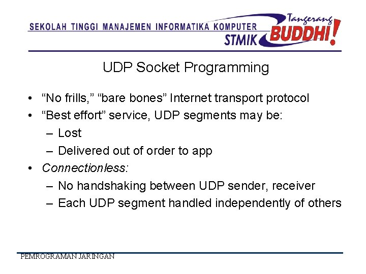 UDP Socket Programming • “No frills, ” “bare bones” Internet transport protocol • “Best