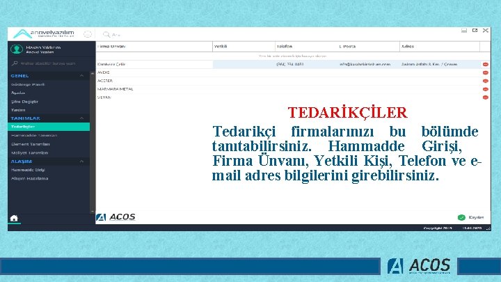 TEDARİKÇİLER Tedarikçi firmalarınızı bu bölümde tanıtabilirsiniz. Hammadde Girişi, Firma Ünvanı, Yetkili Kişi, Telefon ve