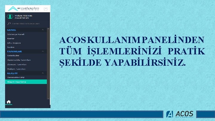 ACOS KULLANIM PANELİNDEN TÜM İŞLEMLERİNİZİ PRATİK ŞEKİLDE YAPABİLİRSİNİZ. 