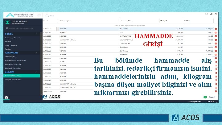 HAMMADDE GİRİŞİ Bu bölümde hammadde alış tarihinizi, tedarikçi firmanızın ismini, hammaddelerinizin adını, kilogram başına