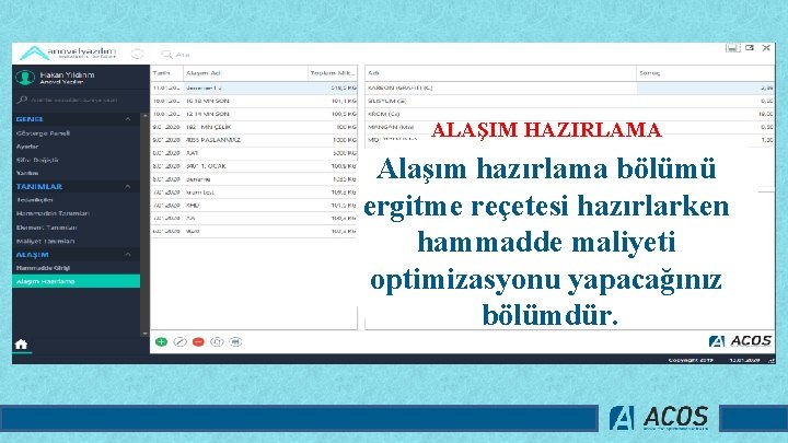 ALAŞIM HAZIRLAMA Alaşım hazırlama bölümü ergitme reçetesi hazırlarken hammadde maliyeti optimizasyonu yapacağınız bölümdür. 