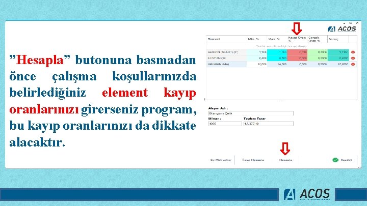 ”Hesapla” butonuna basmadan önce çalışma koşullarınızda belirlediğiniz element kayıp oranlarınızı girerseniz program, bu kayıp