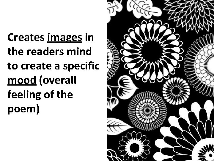 Creates images in the readers mind to create a specific mood (overall feeling of
