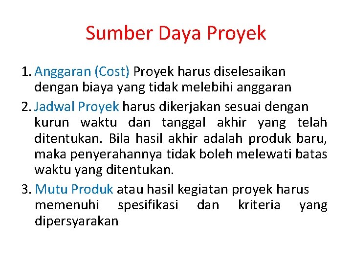 Sumber Daya Proyek 1. Anggaran (Cost) Proyek harus diselesaikan dengan biaya yang tidak melebihi