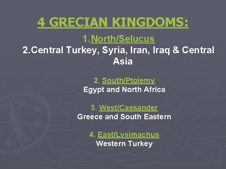 4 GRECIAN KINGDOMS: 1. North/Selucus 2. Central Turkey, Syria, Iran, Iraq & Central Asia