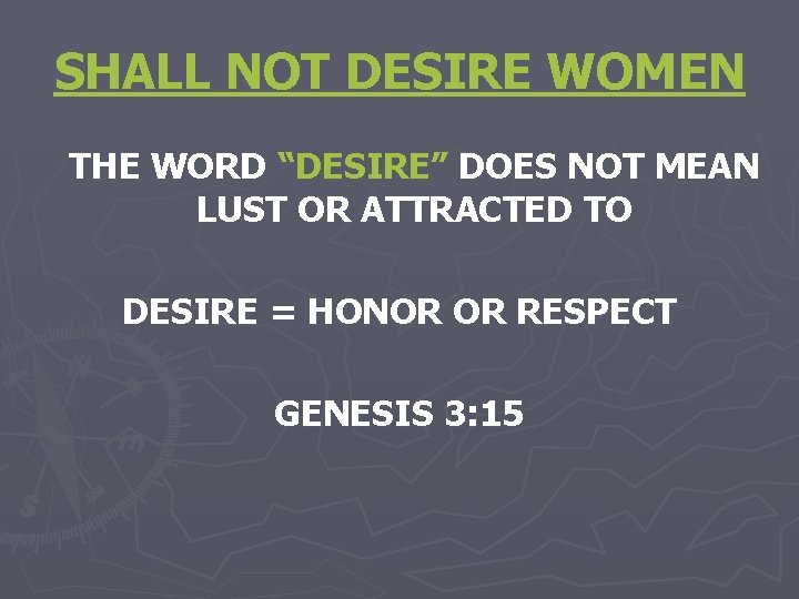 SHALL NOT DESIRE WOMEN THE WORD “DESIRE” DOES NOT MEAN LUST OR ATTRACTED TO