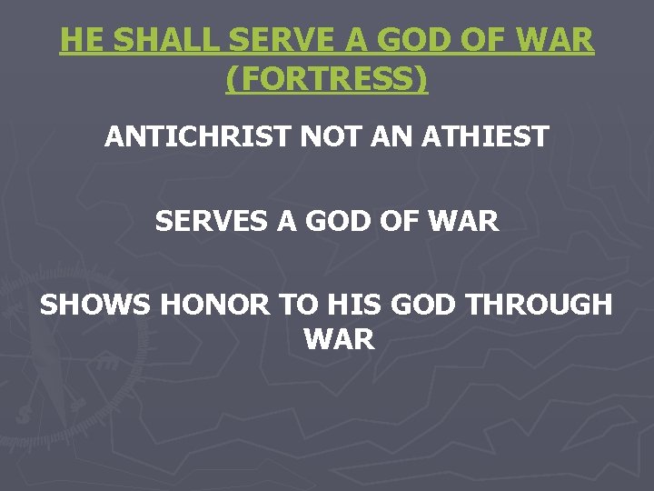 HE SHALL SERVE A GOD OF WAR (FORTRESS) ANTICHRIST NOT AN ATHIEST SERVES A