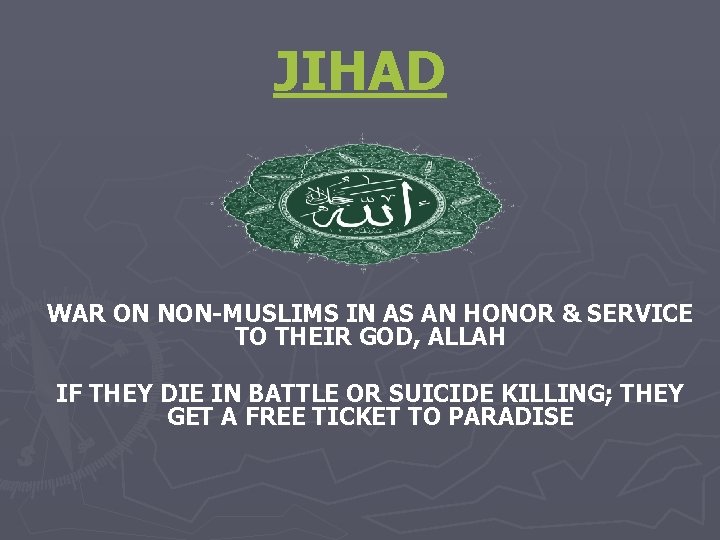 JIHAD WAR ON NON-MUSLIMS IN AS AN HONOR & SERVICE TO THEIR GOD, ALLAH
