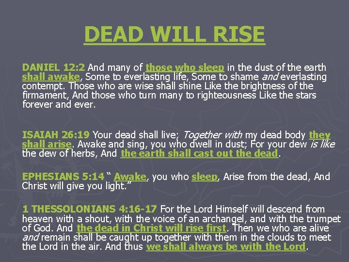 DEAD WILL RISE DANIEL 12: 2 And many of those who sleep in the