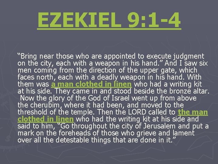 EZEKIEL 9: 1 -4 “Bring near those who are appointed to execute judgment on