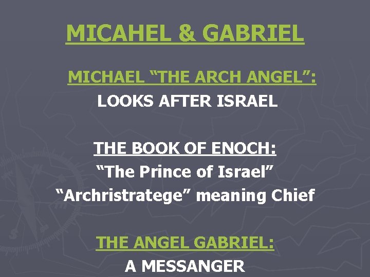 MICAHEL & GABRIEL MICHAEL “THE ARCH ANGEL”: LOOKS AFTER ISRAEL THE BOOK OF ENOCH: