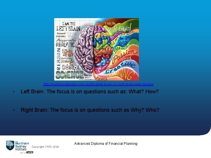 http: //righthanddesign. com. au/blog/left-brain-vs-right-brain-web-design/ • Left Brain: The focus is on questions such as: