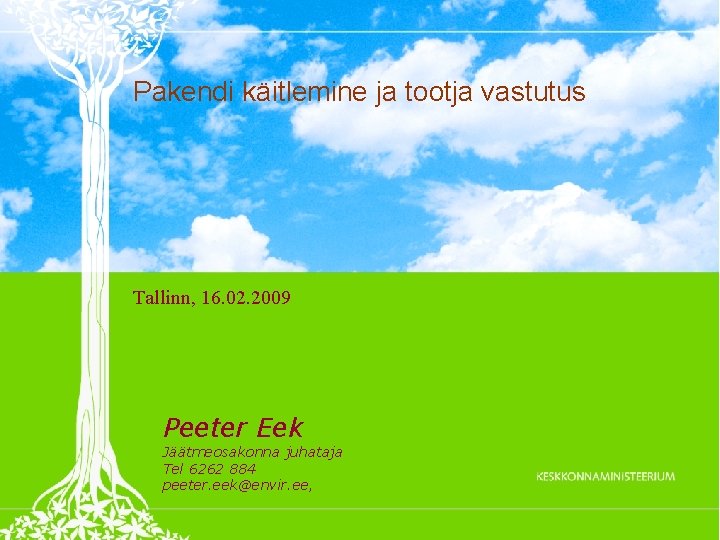 Pakendi käitlemine ja tootja vastutus Tallinn, 16. 02. 2009 Peeter Eek Jäätmeosakonna juhataja Tel