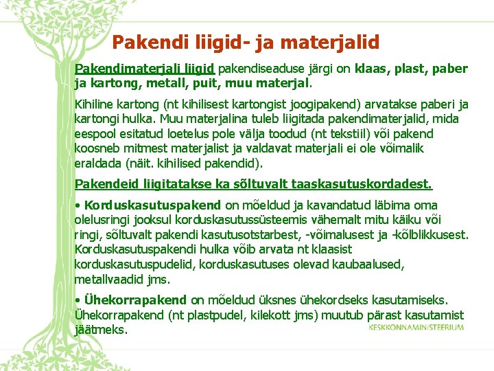 Pakendi liigid- ja materjalid Pakendimaterjali liigid pakendiseaduse järgi on klaas, plast, paber ja kartong,