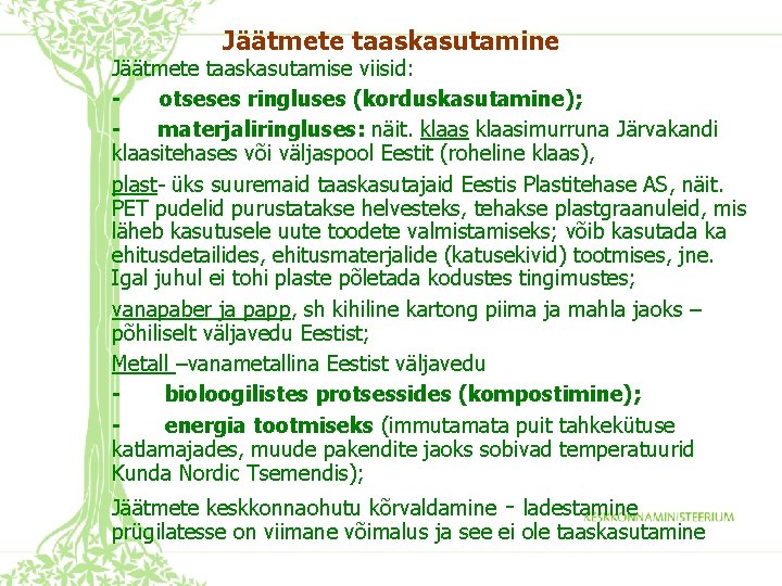 Jäätmete taaskasutamine Jäätmete taaskasutamise viisid: otseses ringluses (korduskasutamine); materjaliringluses: näit. klaasimurruna Järvakandi klaasitehases või