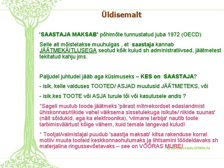 Üldisemalt 'SAASTAJA MAKSAB' põhimõte tunnustatud juba 1972 (OECD) Selle all mõistetakse muuhulgas , et