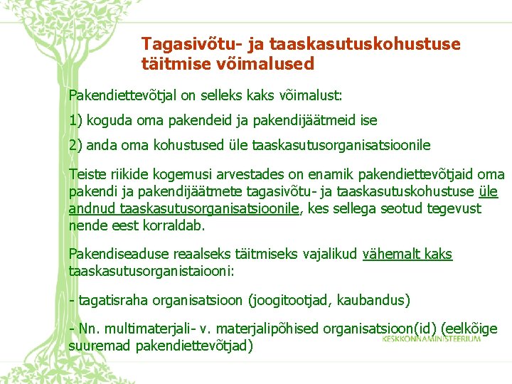 Tagasivõtu- ja taaskasutuskohustuse täitmise võimalused Pakendiettevõtjal on selleks kaks võimalust: 1) koguda oma pakendeid