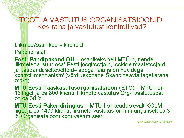 TOOTJA VASTUTUS ORGANISATSIOONID: Kes raha ja vastutust kontrollivad? Liikmed/osanikud v kliendid Pakendi alal: Eesti